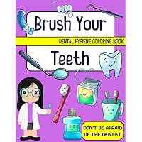 Remember Brush your teeth, Don't be afraid of dentists, Dental hygiene coloring book, My healthy habbit before go to bed, Take care about your teeth, ... flossing, tooth decay, toothpaste, toothbrush