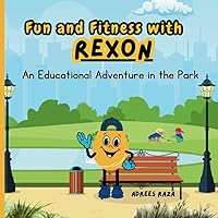 Fun and Fitness with Rexon: An Educational Adventure in the Park (Rexon's Learning Journeys) Fun and Fitness with Rexon: An Educational Adventure in the Park (Rexon's Learning Journeys) Paperback