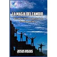 La magia del cambio: El camino hacia la plenitud y la transformación (Spanish Edition) La magia del cambio: El camino hacia la plenitud y la transformación (Spanish Edition) Paperback Kindle