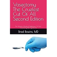 Vasectomy The Cruelest Cut Of All, Second Edition: The Modern Medical Nightmare Of Post-Vasectomy Pain Syndrome Vasectomy The Cruelest Cut Of All, Second Edition: The Modern Medical Nightmare Of Post-Vasectomy Pain Syndrome Paperback Kindle