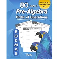 Pre-Algebra: Order of Operations (BODMAS): Pre-Algebra Practice Problems with Step-by-Step Answers, Ages 11-15 – KS3 and KS4 (Advanced KS2) – BODMAS – ... – Easy Learning Worksheets - With Answer Key Pre-Algebra: Order of Operations (BODMAS): Pre-Algebra Practice Problems with Step-by-Step Answers, Ages 11-15 – KS3 and KS4 (Advanced KS2) – BODMAS – ... – Easy Learning Worksheets - With Answer Key Paperback Kindle