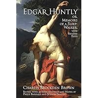 Edgar Huntly; Or, Memoirs of a Sleep-Walker, With Related Texts Edgar Huntly; Or, Memoirs of a Sleep-Walker, With Related Texts Paperback Kindle Hardcover