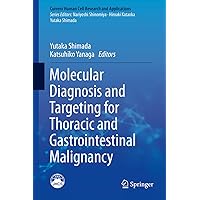 Molecular Diagnosis and Targeting for Thoracic and Gastrointestinal Malignancy (Current Human Cell Research and Applications) Molecular Diagnosis and Targeting for Thoracic and Gastrointestinal Malignancy (Current Human Cell Research and Applications) Kindle Hardcover Paperback