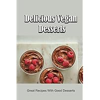 Delicious Vegan Desserts: Great Recipes With Good Desserts