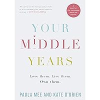 Your Middle Years – Love Them. Live Them. Own Them.: A Book for the Menopause and Beyond Your Middle Years – Love Them. Live Them. Own Them.: A Book for the Menopause and Beyond Kindle Audible Audiobook Paperback Audio CD
