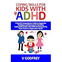 COPING SKILLS FOR KIDS WITH ADHD: A Parent's Comprehensive Guide to Supportive Techniques and Resources to Nurturing Coping Skills in Kids with ADHD And Empowering then Thrive in a Hyperactive world. COPING SKILLS FOR KIDS WITH ADHD: A Parent's Comprehensive Guide to Supportive Techniques and Resources to Nurturing Coping Skills in Kids with ADHD And Empowering then Thrive in a Hyperactive world. Paperback Kindle Hardcover
