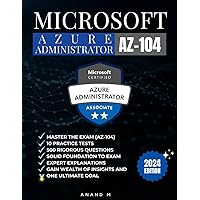 MICROSOFT AZURE ADMINISTRATOR | MASTER THE EXAM (AZ-104): 10 PRACTICE TESTS, 500 RIGOROUS QUESTIONS, SOLID FOUNDATION TO EXAM, EXPERT EXPLANATIONS, GAIN WEALTH OF INSIGHTS AND ONE ULTIMATE GOAL MICROSOFT AZURE ADMINISTRATOR | MASTER THE EXAM (AZ-104): 10 PRACTICE TESTS, 500 RIGOROUS QUESTIONS, SOLID FOUNDATION TO EXAM, EXPERT EXPLANATIONS, GAIN WEALTH OF INSIGHTS AND ONE ULTIMATE GOAL Paperback Kindle