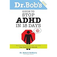 Dr. Bob's Guide to Stop ADHD in 18 Days Dr. Bob's Guide to Stop ADHD in 18 Days Paperback Kindle