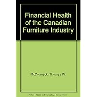 Financial Health of the Canadian Furniture Industry Financial Health of the Canadian Furniture Industry Spiral-bound