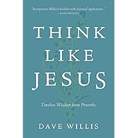 Think Like Jesus: Timeless Wisdom from Proverbs Think Like Jesus: Timeless Wisdom from Proverbs Paperback Kindle Hardcover