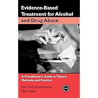 Evidence-Based Treatment for Alcohol and Drug Abuse (Practical Clinical Guidebooks Series) Evidence-Based Treatment for Alcohol and Drug Abuse (Practical Clinical Guidebooks Series) Paperback Kindle Hardcover