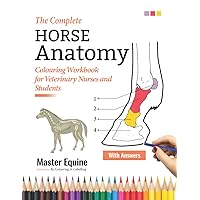 The Complete Horse Anatomy Colouring Workbook for Veterinary Nurses and Students - Master Equine Anatomy By Colouring and Labeling: The Perfect ... Gifts & Presents for VET Horse Lovers, Girls