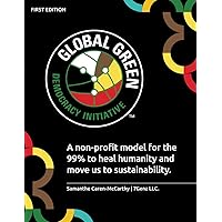 Global Green Democracy Initiative: A non-profit model for the 99% to heal humanity and move us to sustainability. Global Green Democracy Initiative: A non-profit model for the 99% to heal humanity and move us to sustainability. Paperback