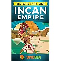 History for kids: Incan Empire: History of the Incan Empire and Civilization (Ancient Civilization)
