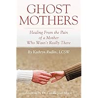 Ghost Mothers: Healing From the Pain of a Mother Who Wasn't Really There Ghost Mothers: Healing From the Pain of a Mother Who Wasn't Really There Paperback Kindle Mass Market Paperback