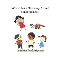 Who Has a Tummy Ache?: (Creative Parents): Coloring Book: 2-5 Years (Conversation Coloring Pages) Early Learning, Early Childhood and Kindergarten Paperback.