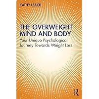 The Overweight Mind and Body: Your Unique Psychological Journey Towards Weight Loss The Overweight Mind and Body: Your Unique Psychological Journey Towards Weight Loss Kindle Audible Audiobook Hardcover Paperback Audio CD