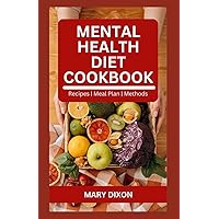 MENTAL HEALTH DIET COOKBOOK: Healthy Recipes to Boost Brain Function and Improve Your Health MENTAL HEALTH DIET COOKBOOK: Healthy Recipes to Boost Brain Function and Improve Your Health Paperback Kindle