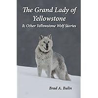 The Grand Lady of Yellowstone: & Other Yellowstone Wolf Stories The Grand Lady of Yellowstone: & Other Yellowstone Wolf Stories Paperback Kindle Hardcover