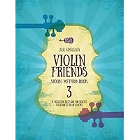 Violin Friends Violin Method Book 3: 54 progressive pieces and fun exercises for advanced violin students (Violin Method Books for Beginner Violin Students)