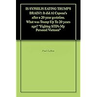IS SYPHILIS EATING TRUMP'S BRAIN?: It did Al Capone's after a 20 year gestation. What was Trump Up To 20 years ago? 