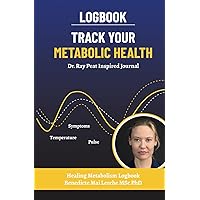 Track Your Metabolic Health Logbook: Dr. Ray Peat Inspired Journal for Tracking Metabolism with Pulse, Temperature, and Low Thyroid Symptoms (Healing Metabolism)
