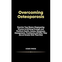 Overcoming Osteoporosis: Exercise Your Bones: Empowering Women to Lifelong Strength and Resilient Health, Causes, Symptoms, Management, Treatments and ... Biographies of Extraordinary Souls) Overcoming Osteoporosis: Exercise Your Bones: Empowering Women to Lifelong Strength and Resilient Health, Causes, Symptoms, Management, Treatments and ... Biographies of Extraordinary Souls) Kindle Paperback