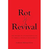 Rot and Revival: The History of Constitutional Law in American Political Development Rot and Revival: The History of Constitutional Law in American Political Development Paperback Kindle Hardcover