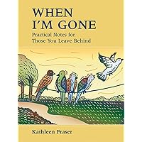When I'm Gone: Practical Notes For Those You Leave Behind When I'm Gone: Practical Notes For Those You Leave Behind Spiral-bound Hardcover