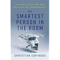 The Smartest Person in the Room: The Root Cause and New Solution for Cybersecurity The Smartest Person in the Room: The Root Cause and New Solution for Cybersecurity Paperback Audible Audiobook Kindle Hardcover