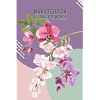 Manifestation Journal For Women: A Creative Law Of Attraction Techniques Through This Writing Exercise Journal And Workbook And Prosperity Mindset Journal To Get What You Want In Life