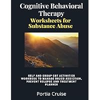 Cognitive Behavioral Therapy Worksheets for Substance Abuse: Self and Group CBT Activities Workbook to Manage Drug Addiction, Prevent Relapse and ... (Cognitive Behavioral Therapy 2nd Series) Cognitive Behavioral Therapy Worksheets for Substance Abuse: Self and Group CBT Activities Workbook to Manage Drug Addiction, Prevent Relapse and ... (Cognitive Behavioral Therapy 2nd Series) Paperback Hardcover