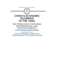 China's Economic Dilemmas in the 1990s: The Problem of Reforms, Modernisation and Interdependence (Made Easy Series) China's Economic Dilemmas in the 1990s: The Problem of Reforms, Modernisation and Interdependence (Made Easy Series) Hardcover Kindle Paperback