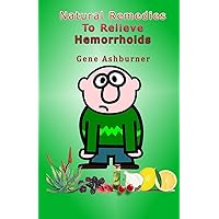 Natural Remedies To Relieve Hemorrhoids Natural Remedies To Relieve Hemorrhoids Paperback