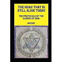 The Hoax That is Still Alive Today: The Protocols of the Elders of Zion The Hoax That is Still Alive Today: The Protocols of the Elders of Zion Paperback Kindle