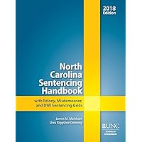North Carolina Sentencing Handbook with Felony, Misdemeanor, and DWI Sentencing Grids, 2018