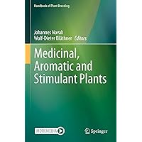 Medicinal, Aromatic and Stimulant Plants (Handbook of Plant Breeding 12) Medicinal, Aromatic and Stimulant Plants (Handbook of Plant Breeding 12) Kindle Hardcover Paperback