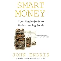 Your Simple Guide to Understanding Bonds: Find What Works for Your Financial Objectives (Smart Money)