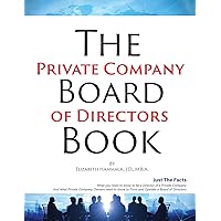 The Private Company Board Of Directors Book: What You Need To Know To Be A Director Of A Private Company & What Private Company Owners Need To Know To Form And Operate A Company Board The Private Company Board Of Directors Book: What You Need To Know To Be A Director Of A Private Company & What Private Company Owners Need To Know To Form And Operate A Company Board Paperback
