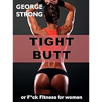 TIGHT BUTT or F*ck Fitness for Women: For all who want to be Thinner, Leaner & Stronger