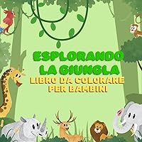 Esplorando la giungla: libro da colorare per bambini (Italian Edition)