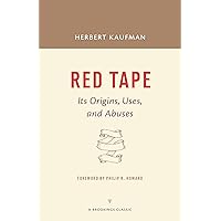 Red Tape: Its Origins, Uses, and Abuses (A Brookings Classic) Red Tape: Its Origins, Uses, and Abuses (A Brookings Classic) Paperback Kindle Hardcover