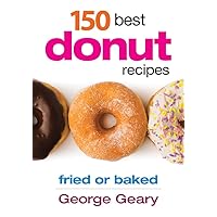 150 Best Donut Recipes: Fried or Baked 150 Best Donut Recipes: Fried or Baked Paperback