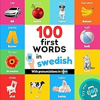 100 first words in swedish: Bilingual picture book for kids: english / swedish with pronunciations (Learn swedish)