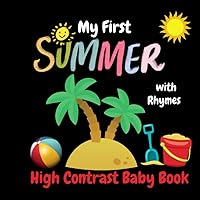My First Summer: High Contrast Baby Book for Newborns/ 0-12 Months: Simple Black and White Images and Nice Rhymes For Babies From Birth