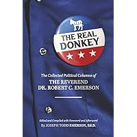 The Real Donkey:: The Collected Political Columns of the Reverend Dr. Robert C. Emerson