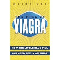 The Rise of Viagra: How the Little Blue Pill Changed Sex in America (Sociology) The Rise of Viagra: How the Little Blue Pill Changed Sex in America (Sociology) Kindle Hardcover Paperback