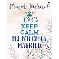 Uncle Of The Bride I Can't Keep Calm My Niece Is Married Funny Prayer Journal: Religius Books, 2021 Planner Bible Verse,Prayer / Praise and Thanks, Sistergirl Devotions