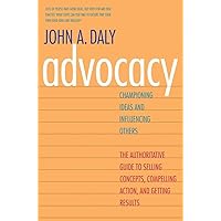 Advocacy: Championing Ideas and Influencing Others Advocacy: Championing Ideas and Influencing Others Paperback Audible Audiobook Kindle Hardcover