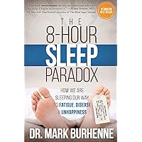 The 8-Hour Sleep Paradox: How We Are Sleeping Our Way to Fatigue, Disease and Unhappiness The 8-Hour Sleep Paradox: How We Are Sleeping Our Way to Fatigue, Disease and Unhappiness Paperback